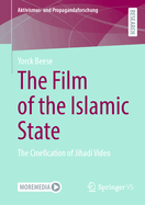 The Film of the Islamic State: The Cinefication of Jihadi Video