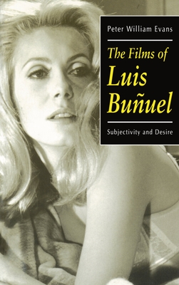 The Films of Luis Buuel: Subjectivity and Desire - Evans, Peter William