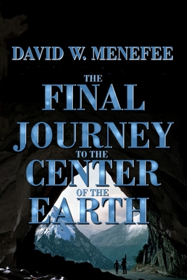 The Final Journey to the Center of the Earth - Menefee, David W