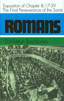 The Final Perseverance: Romans 8: 17-39 - Lloyd-Jones, D. M.