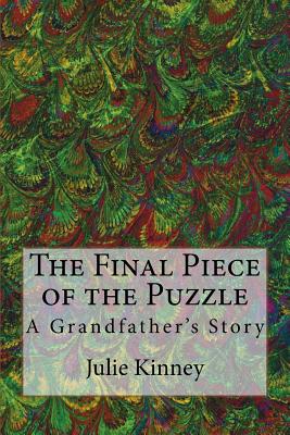 The Final Piece of the Puzzle: A Grandfather's Story - Kinney, Julie