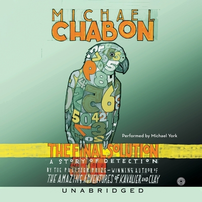 The Final Solution: A Story of Detection - Chabon, Michael, and York, Michael (Read by)