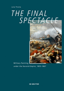 The Final Spectacle: Military Painting Under the Second Empire, 1855-1867