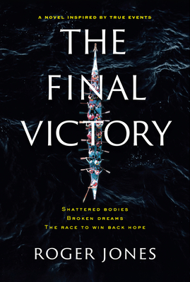 The Final Victory: Shattered Bodies, Broken Dreams, the Race to Win Back Hope - Jones, Roger