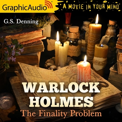 The Finality Problem [Dramatized Adaptation]: Warlock Holmes 5 - Denning, G S, and McCormick, Scott (Read by), and Messner, Eric (Read by)