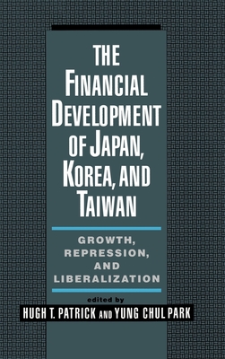 The Financial Development of Japan, Korea, & Taiwan - Patrick, Hugh T (Editor), and Park, Yung Chul (Editor)