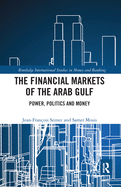 The Financial Markets of the Arab Gulf: Power, Politics and Money