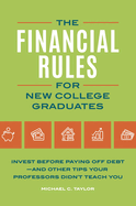 The Financial Rules for New College Graduates: Invest Before Paying Off Debt--and Other Tips Your Professors Didn't Teach You