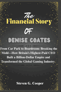 The Financial Story Of Denise Coates: From Car Park to Boardroom: Breaking the Mold-How Britain's Highest-Paid CEO Built a Billion-Dollar Empire and Transformed the Global Gaming Industry