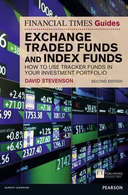 The Financial Times Guide to Exchange Traded Funds and Index Funds: How to Use Tracker Funds in Your Investment Portfolio - Stevenson, David