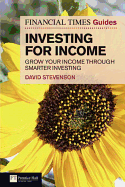 The Financial Times Guide to Investing for Income: Grow Your Income Through Smarter Investing