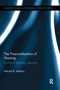 The Financialization of Housing: A political economy approach