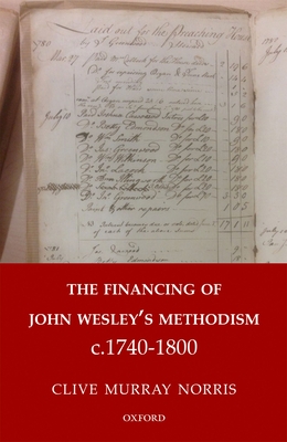 The Financing of John Wesley's Methodism c.1740-1800 - Norris, Clive Murray, Dr.