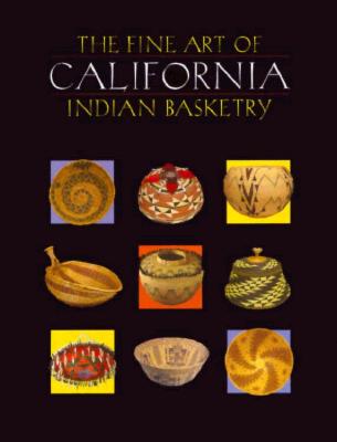 The Fine Art of California Indian Basketry - Bibby, Brian (Editor)