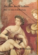 The Fine Art Of Fellatio: How To Give It Effectively