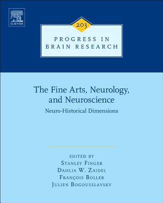 The Fine Arts, Neurology, and Neuroscience: Neuro-Historical Dimensions - Finger, Stanley (Volume editor), and Zaidel, Dahlia W. (Volume editor), and Boller, Francois (Volume editor)