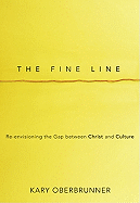 The Fine Line: Re-Envisioning the Gap Between Christ and Culture