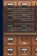 The Fine Marine Library of the Larchmont Yacht Club Comprising Books on Sport, Travel and Exploration, Voyages and Shipwrecks, General Literature and Standard Sets; First Editions, Including a Superb Copy of Melville's The Whale in Original Cloth, ...