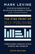 The Fine Print of Self-Publishing: A Primer on Contracts, Printing Costs, Royalties, Distribution, eBooks, and Marketing