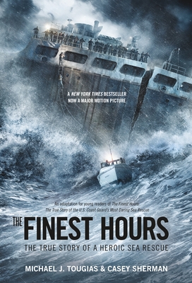 The Finest Hours (Young Readers Edition): The True Story of a Heroic Sea Rescue - Tougias, Michael J, and Sherman, Casey