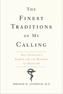 The Finest Traditions of My Calling: One Physician's Search for the Renewal of Medicine