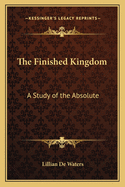 The Finished Kingdom: A Study of the Absolute