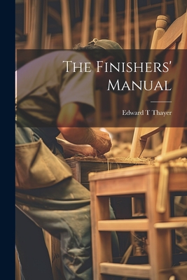 The Finishers' Manual - [Thayer, Edward T] [From Old Catalog]