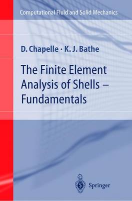 The Finite Element Analysis of Shells--Fundamentals - Bathe, Klaus-Jurgen, and Chapelle, D