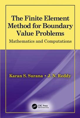 The Finite Element Method for Boundary Value Problems: Mathematics and Computations - Surana, Karan S, and Reddy, J N, Dr.
