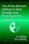 The Finite Element Method in Heat Transfer and Fluid Dynamics, Second Edition - Reddy, J N, and Gartling, D K