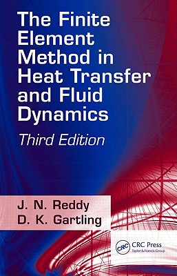 The Finite Element Method in Heat Transfer and Fluid Dynamics - Reddy, J N, Dr., and Gartling, D K