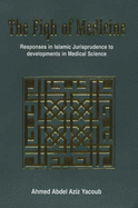 The Fiqh of Medicine: Responses in Islamic Jurisprudence to Development in Medical Science - Aziz, Yacoub Ahmed Abdel, and Clarke, Abdassamad, and Ahmed, Yacoub