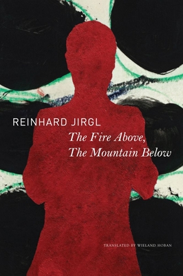 The Fire Above, the Mountain Below - Jirgl, Reinhard, and Hoban, Wieland (Translated by)