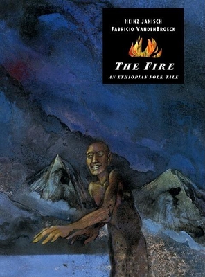 The Fire: An Ethiopian Folk Tale - Janisch, Heinz, and Tanaka, Shelley (Translated by)
