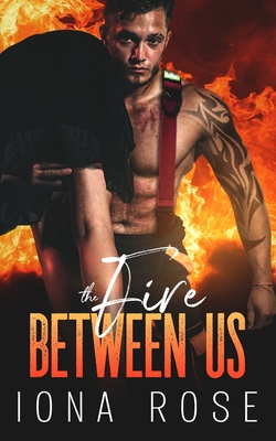 The FIRE between us - Creations, Is (Editor), and Urbaniak, Brittany (Editor), and Rose, Iona