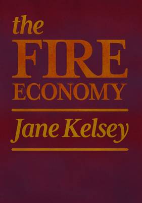 The Fire Economy: New Zealand's Reckoning - Kelsey, Jane