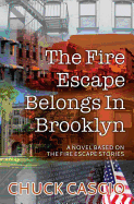 The Fire Escape Belongs in Brooklyn: A Novel Based on the Fire Escape Stories