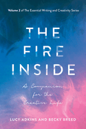 The Fire Inside: A Companion for the Creative Life Volume 2
