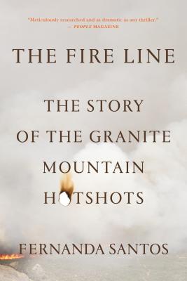 The Fire Line: The Story of the Granite Mountain Hotshots - Santos, Fernanda