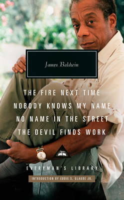 The Fire Next Time; Nobody Knows My Name; No Name in the Street; The Devil Findswork: Introduction by Eddie S. Glaude Jr. - Baldwin, James, and Glaude Jr, Eddie S (Introduction by)