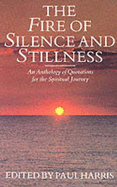 The Fire of Silence and Stillness: Anthology of Quotations for the Spiritual Journey