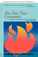The Fire That Consumes: A Biblical and Historical Study of the Doctrine of Final Punishment