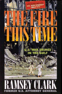 The Fire This Time: U.S. War Crimes in the Gulf - Clark, Ramsey