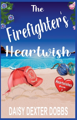 The Firefighter's Heartwish - Dobbs, Daisy Dexter