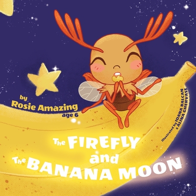 The Firefly and the Banana Moon - Ghervase, Alina, and Amazing, Rosie