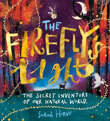 The Firefly's Light: The Secret Inventors of Our Natural World - Horne, Sarah