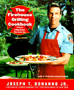 The Firehouse Grilling Cookbook: 150 Great Grilling Recipes Plus Safety Tips - Bonanno, Joseph T
