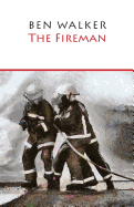 The Fireman: A Novella Inspired by the Life of Ben Walker- Firefighter