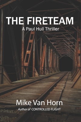 The Fireteam: A Paul Hull Thriller - Van Horn, Mike