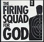 The Firing Squad for God